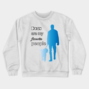 Dogs are my favorite people Crewneck Sweatshirt